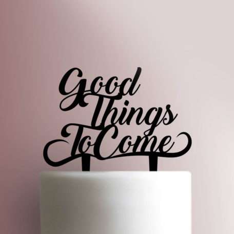 Good Things to Come Cake Topper 100