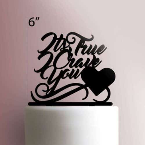 Its True I Crave You Cake Topper 100