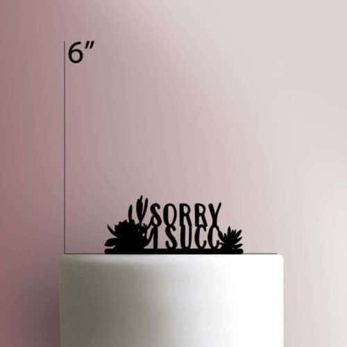Sorry I Succ 225-386 Cake Topper