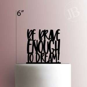 Brave Enough To Dream 225-297 Cake Topper