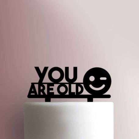 You Are Old 225-314 Cake Topper