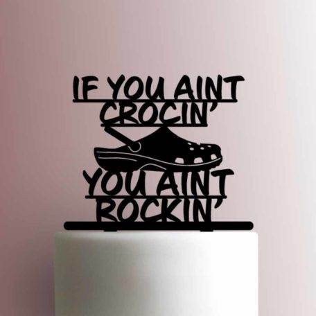 Crocs - If You Aint Crocin You Aint Rockin 225-A253 Cake Topper