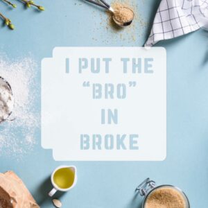 I Put the Bro in Broke 783-I310 Stencil